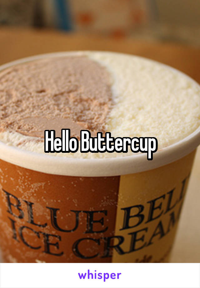 Hello Buttercup