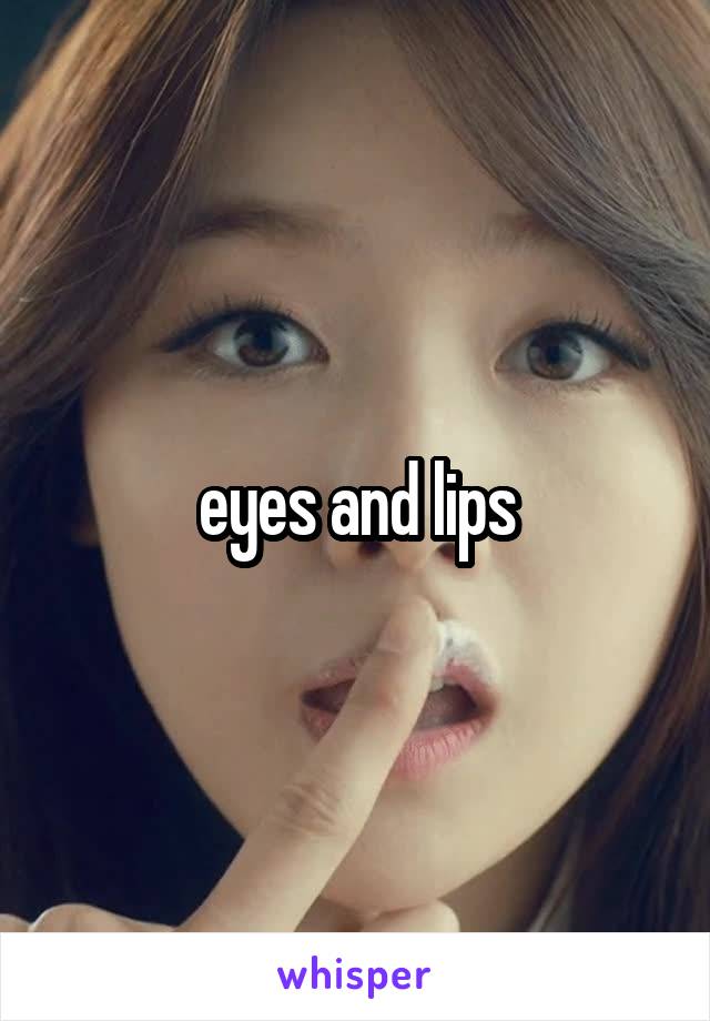 eyes and lips