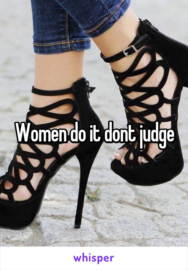 Women do it dont judge