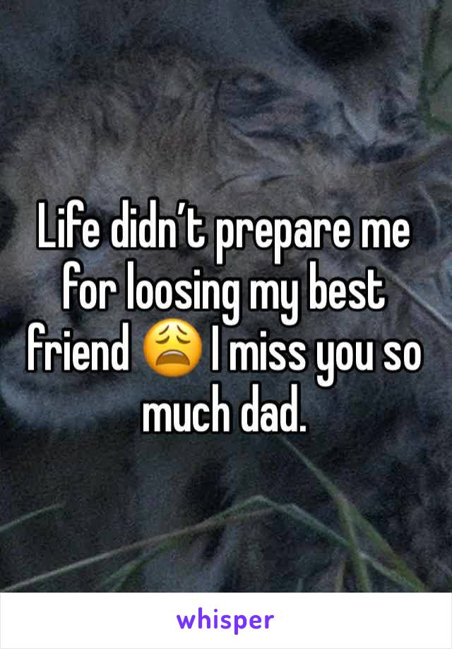 Life didn’t prepare me for loosing my best friend 😩 I miss you so much dad. 