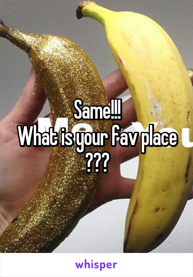 Same!!!
What is your fav place ???