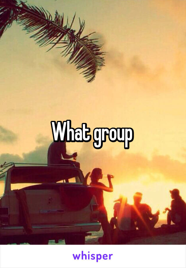 What group 