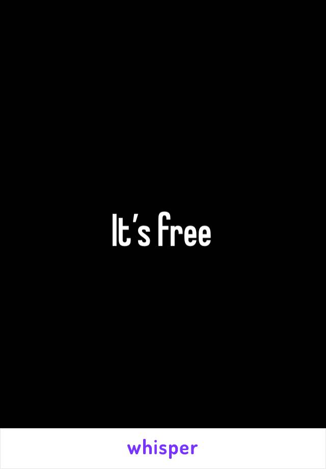 It’s free