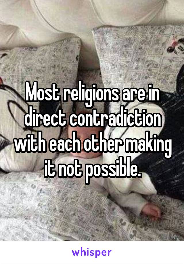 Most religions are in direct contradiction with each other making it not possible.
