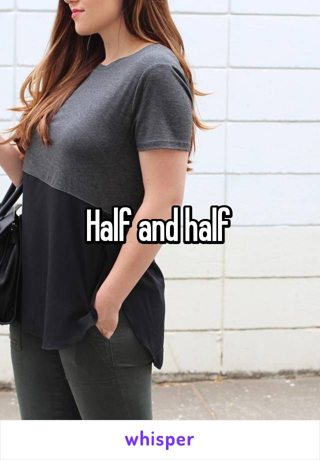 Half and half 