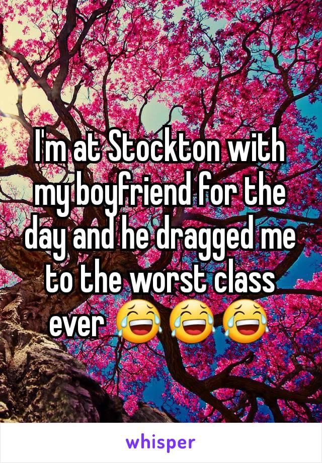 I'm at Stockton with my boyfriend for the day and he dragged me to the worst class ever 😂😂😂