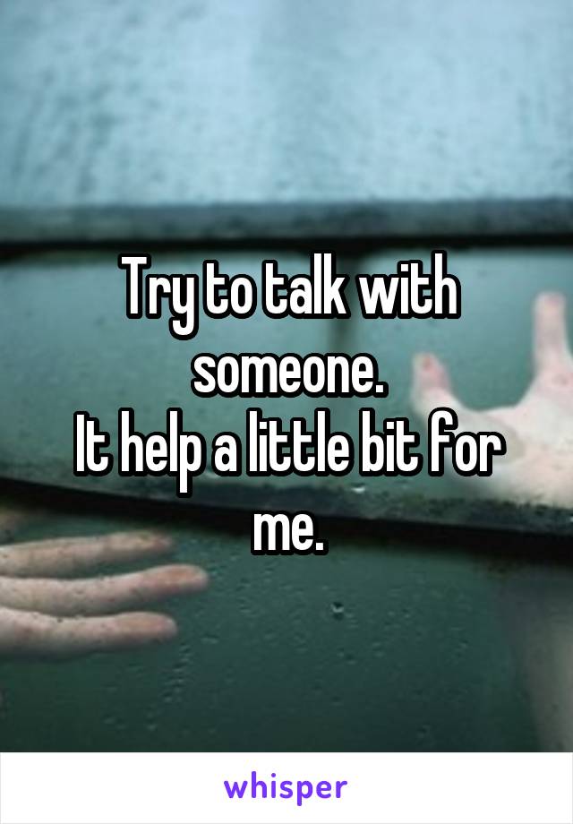 Try to talk with someone.
It help a little bit for me.