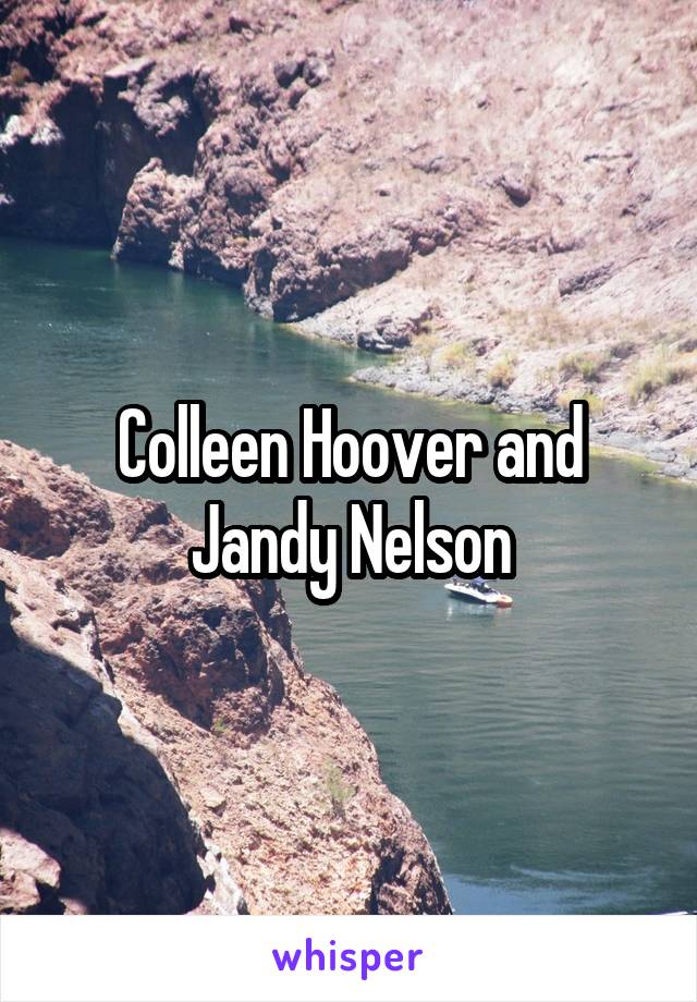 Colleen Hoover and Jandy Nelson