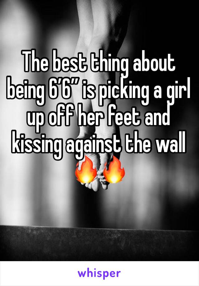 The best thing about being 6’6” is picking a girl up off her feet and kissing against the wall 
🔥🔥