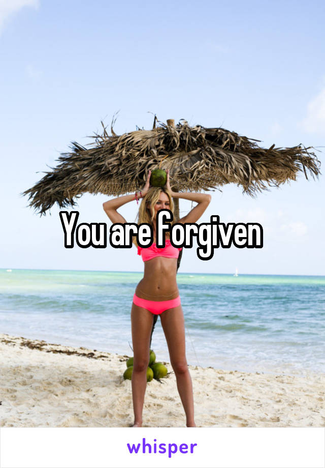 You are forgiven 