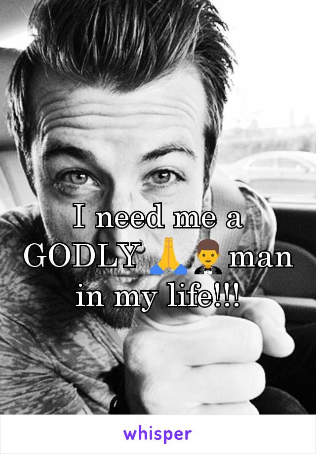 I need me a GODLY 🙏🤵man in my life!!!