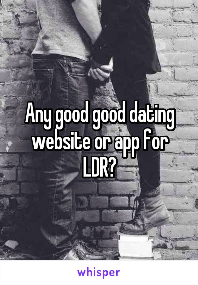 Any good good dating website or app for LDR?