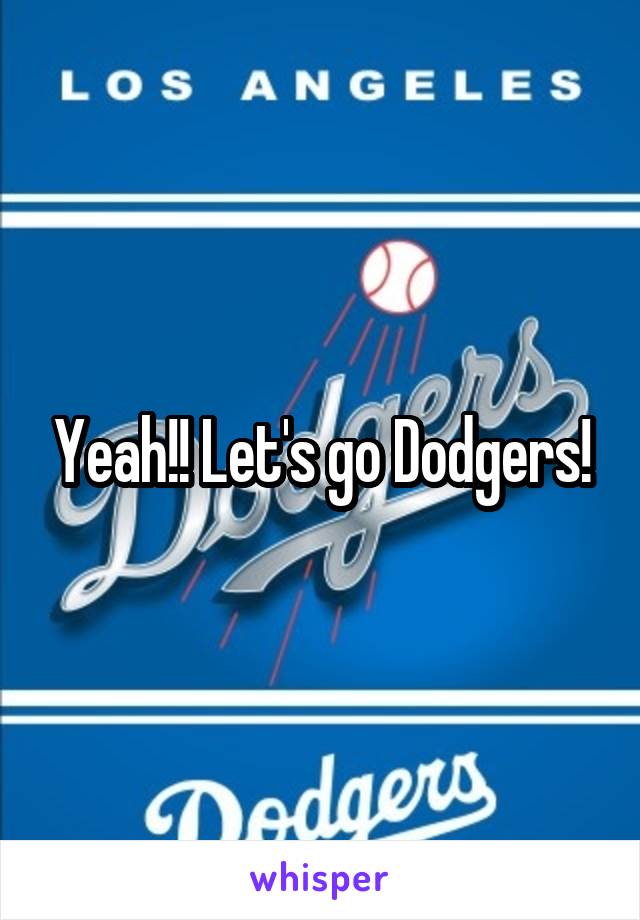 Yeah!! Let's go Dodgers!
