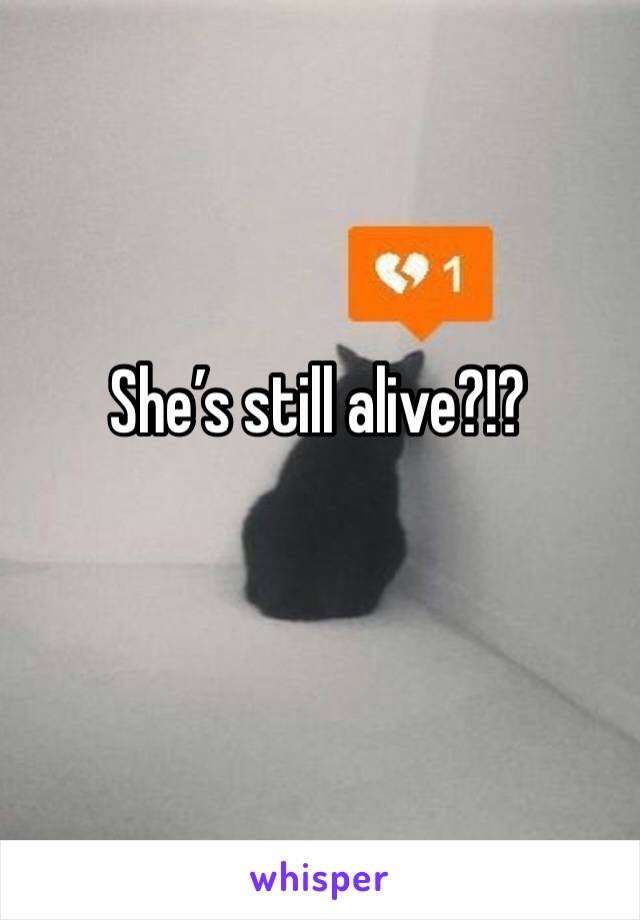 She’s still alive?!?
