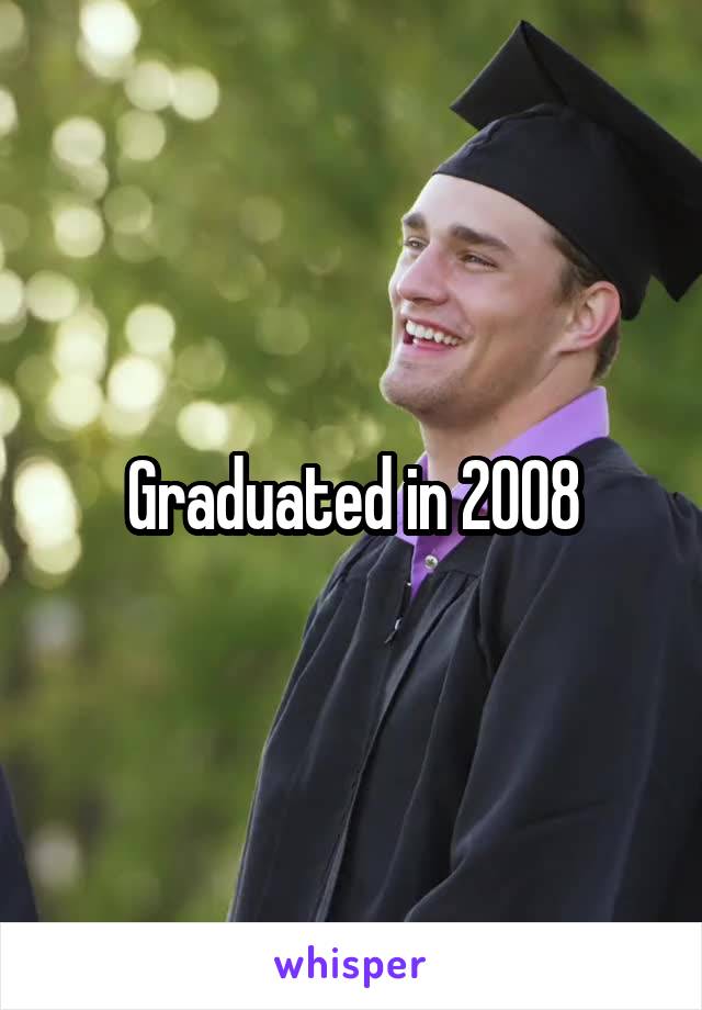 Graduated in 2008