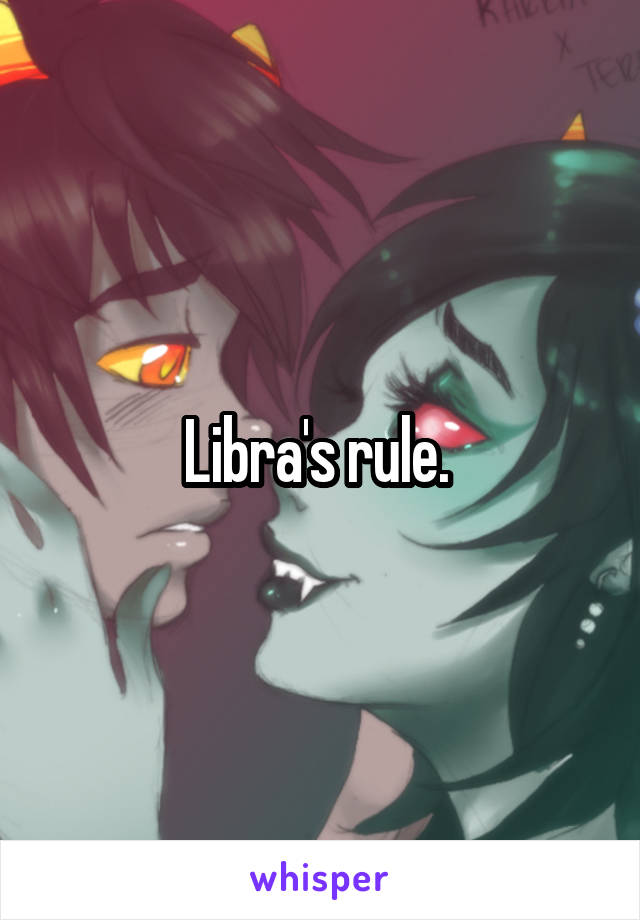 Libra's rule. 
