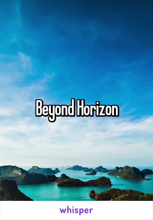 Beyond Horizon