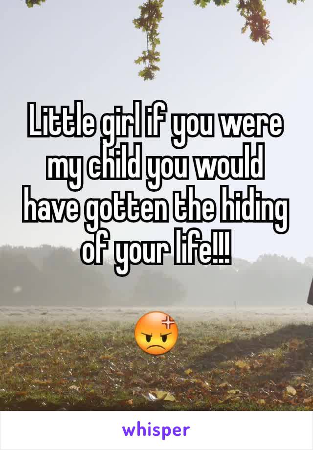 Little girl if you were my child you would have gotten the hiding of your life!!!

😡