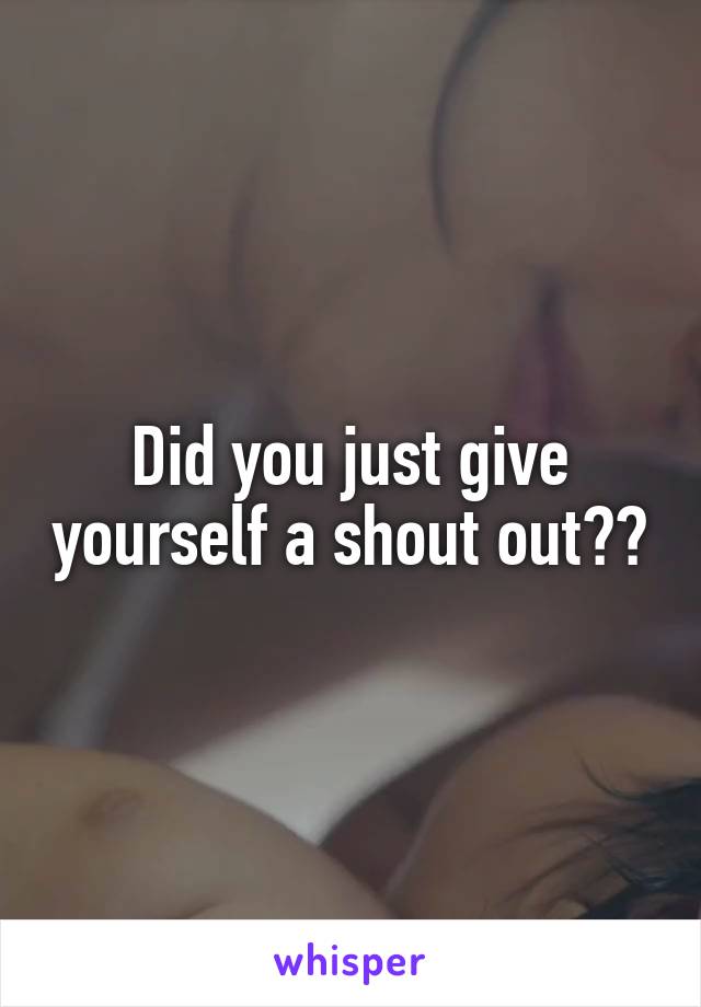 Did you just give yourself a shout out??