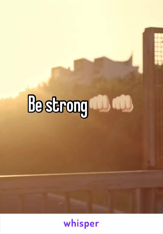 Be strong👊🏼👊🏼