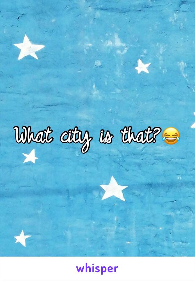 What city is that?😂