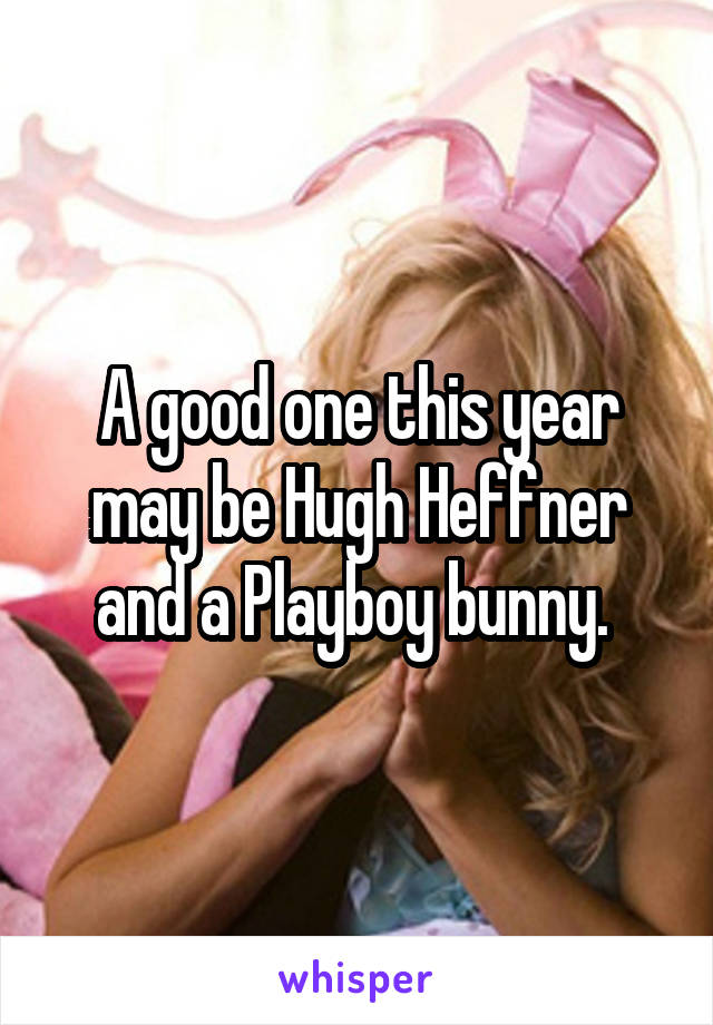 A good one this year may be Hugh Heffner and a Playboy bunny. 