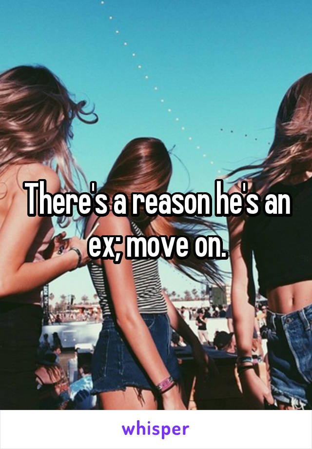 There's a reason he's an ex; move on.