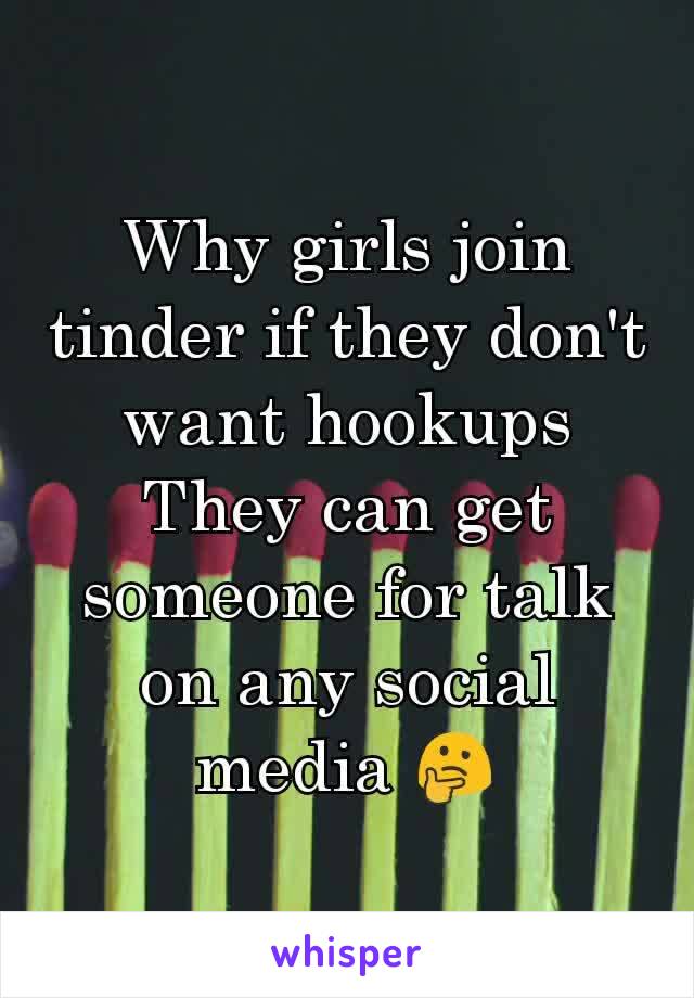 Why girls join tinder if they don't want hookups
They can get someone for talk on any social media 🤔