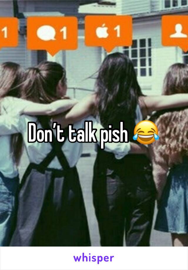 Don’t talk pish 😂