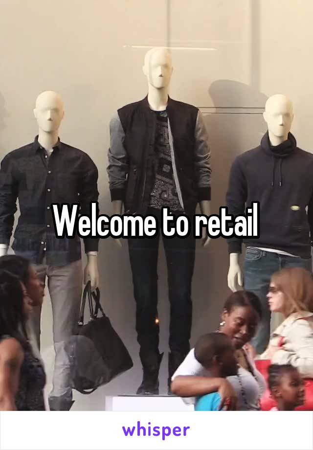 Welcome to retail 