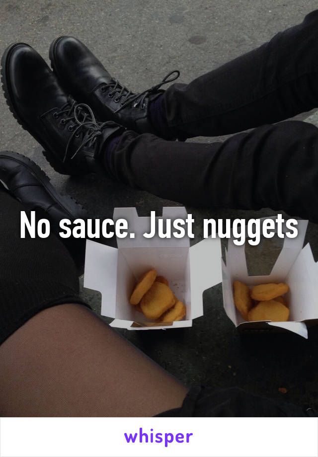 No sauce. Just nuggets