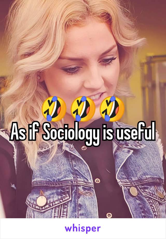 🤣🤣🤣
As if Sociology is useful