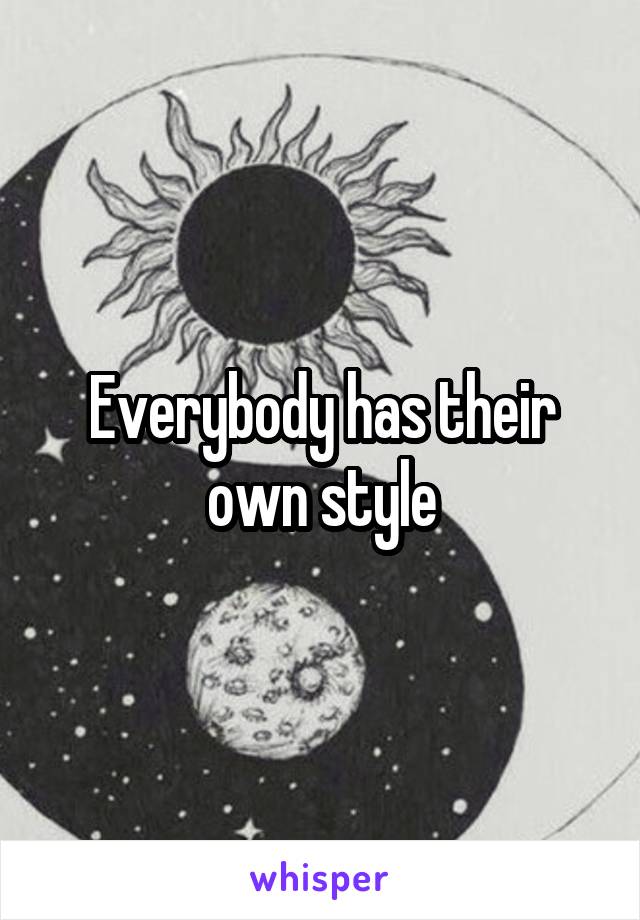 Everybody has their own style