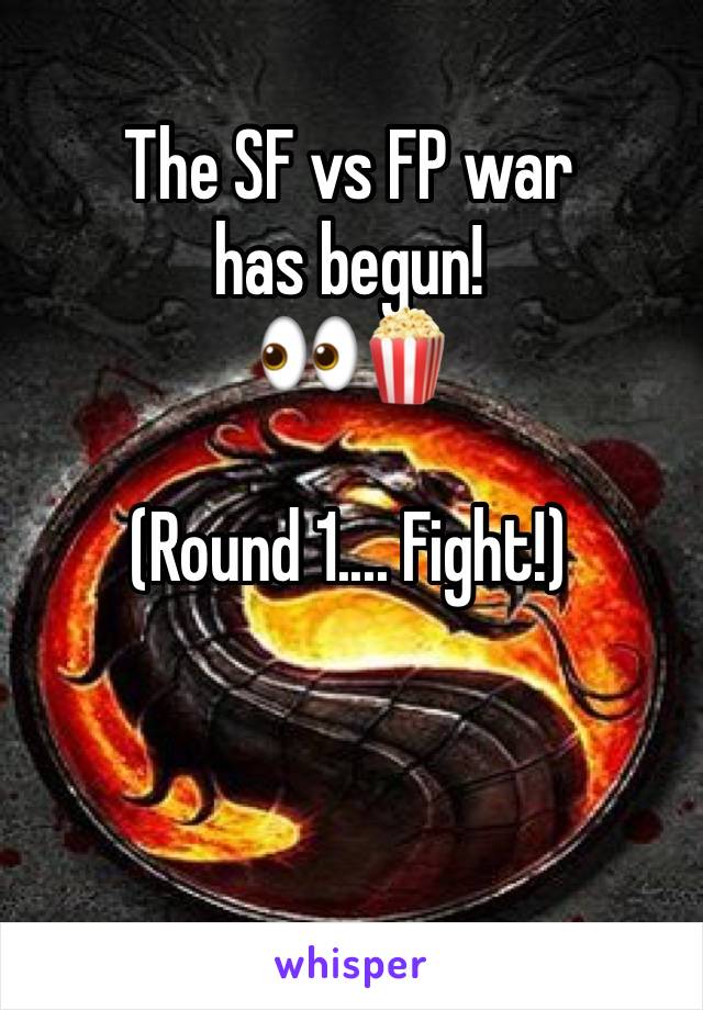 The SF vs FP war has begun!
 👀🍿

(Round 1.... Fight!)