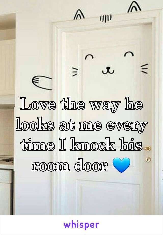 Love the way he looks at me every time I knock his room door 💙