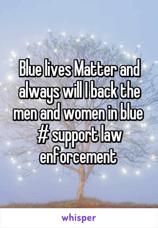Blue lives Matter and always will I back the men and women in blue 
# support law enforcement 