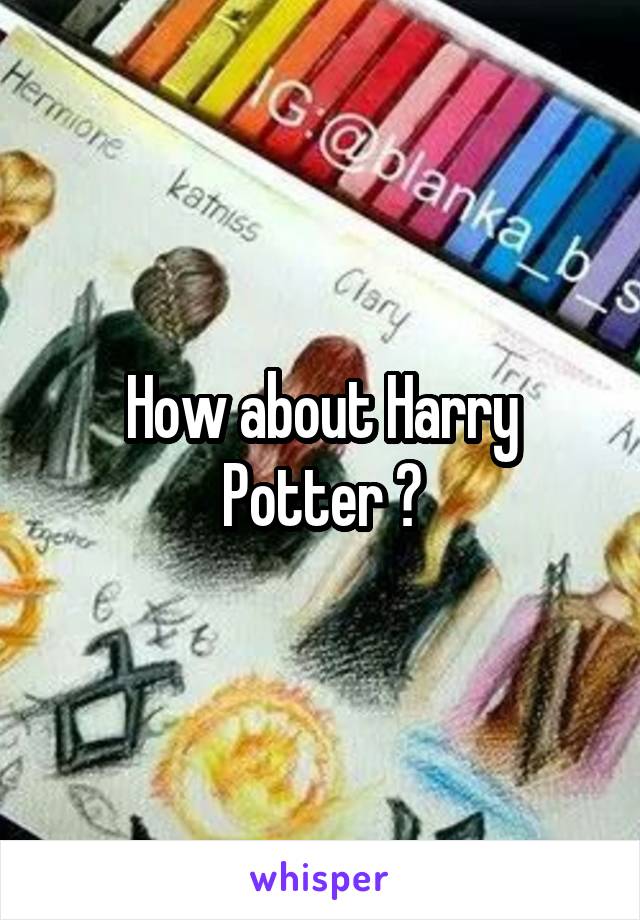 How about Harry Potter ?
