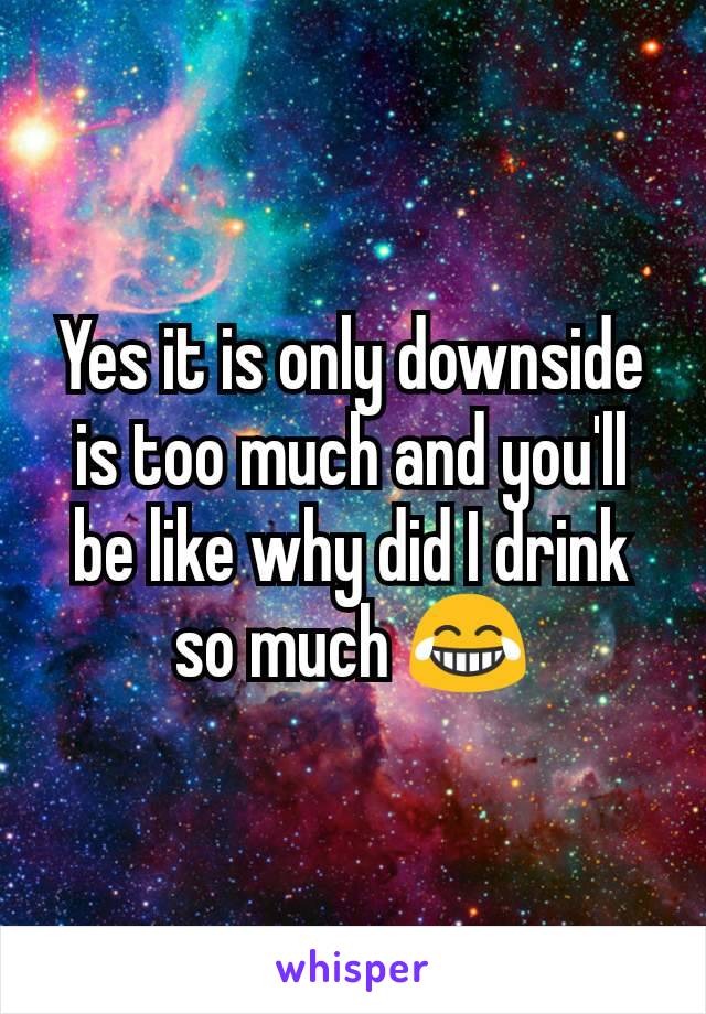 Yes it is only downside is too much and you'll be like why did I drink so much 😂