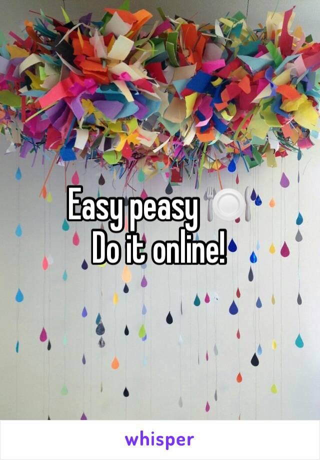 Easy peasy 🍽
Do it online! 