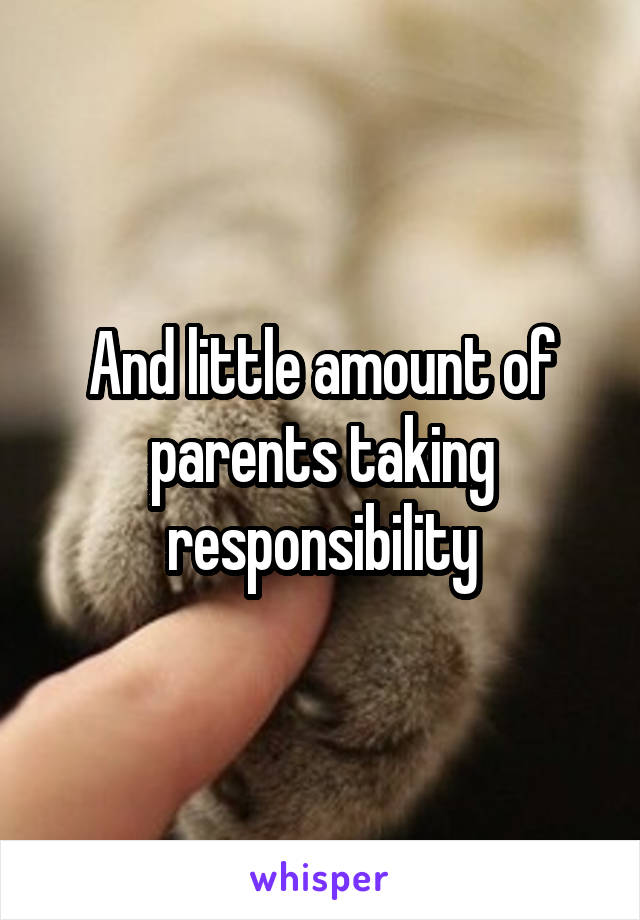 And little amount of parents taking responsibility