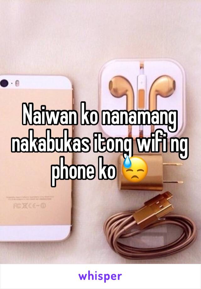 Naiwan ko nanamang nakabukas itong wifi ng phone ko 😓 