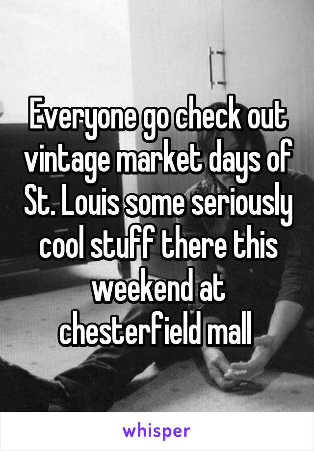 Everyone go check out vintage market days of St. Louis some seriously cool stuff there this weekend at chesterfield mall 