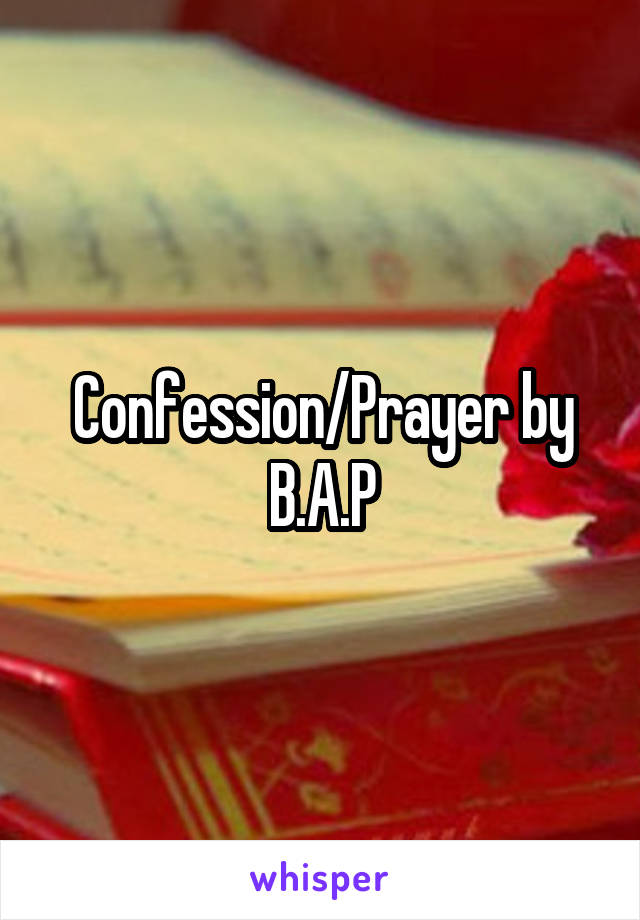 Confession/Prayer by B.A.P