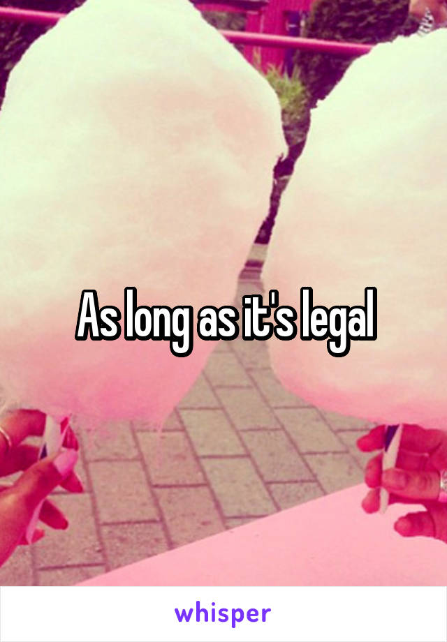 As long as it's legal