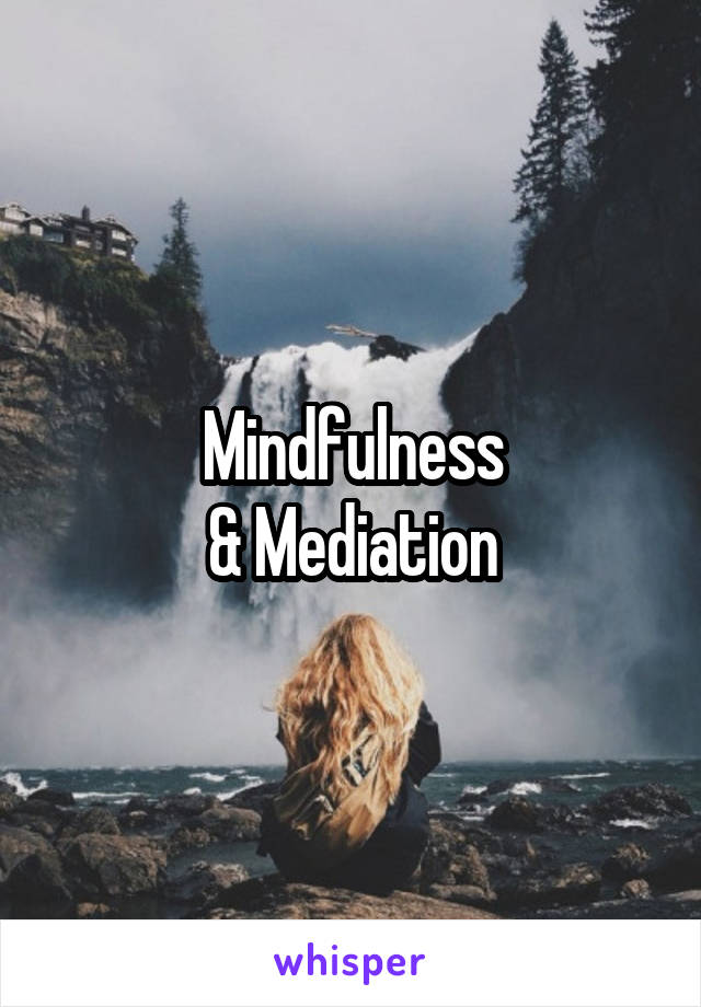 Mindfulness
& Mediation