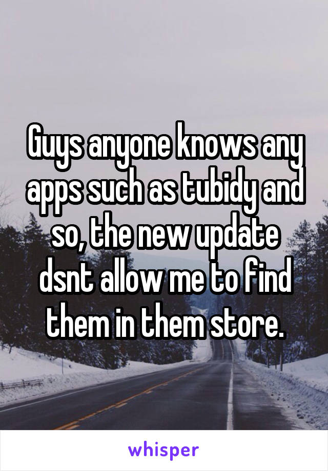 Guys anyone knows any apps such as tubidy and so, the new update dsnt allow me to find them in them store.