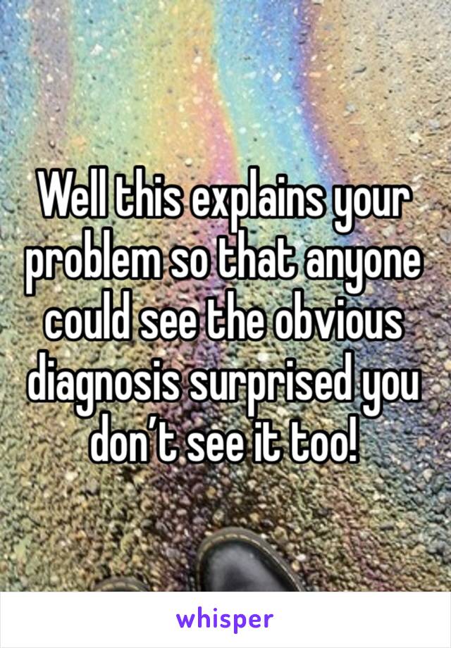 Well this explains your problem so that anyone could see the obvious diagnosis surprised you don’t see it too!