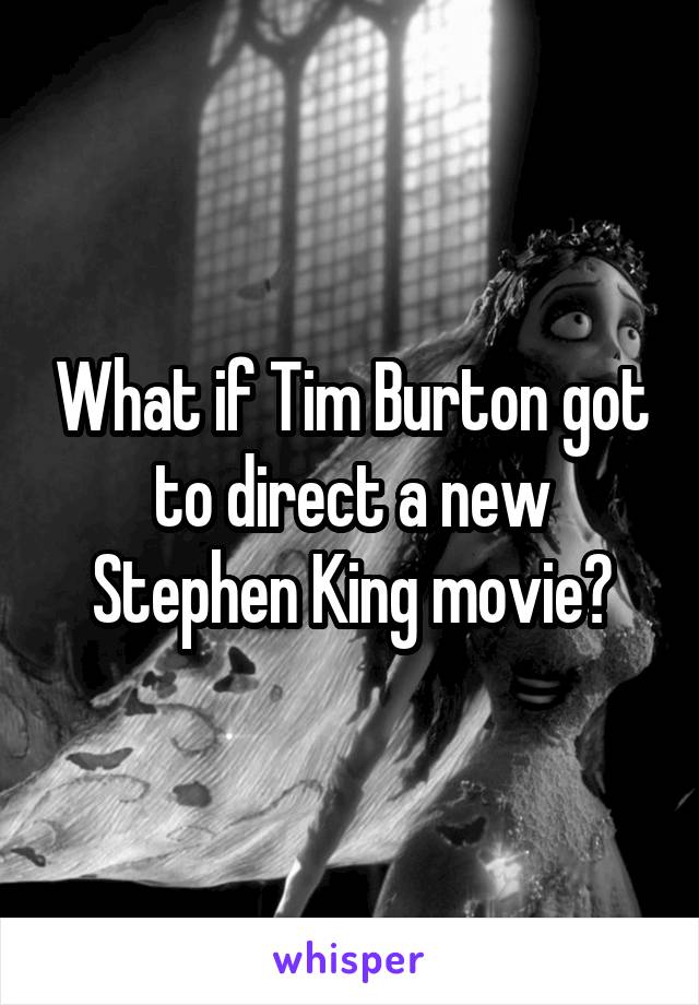 What if Tim Burton got to direct a new Stephen King movie?
