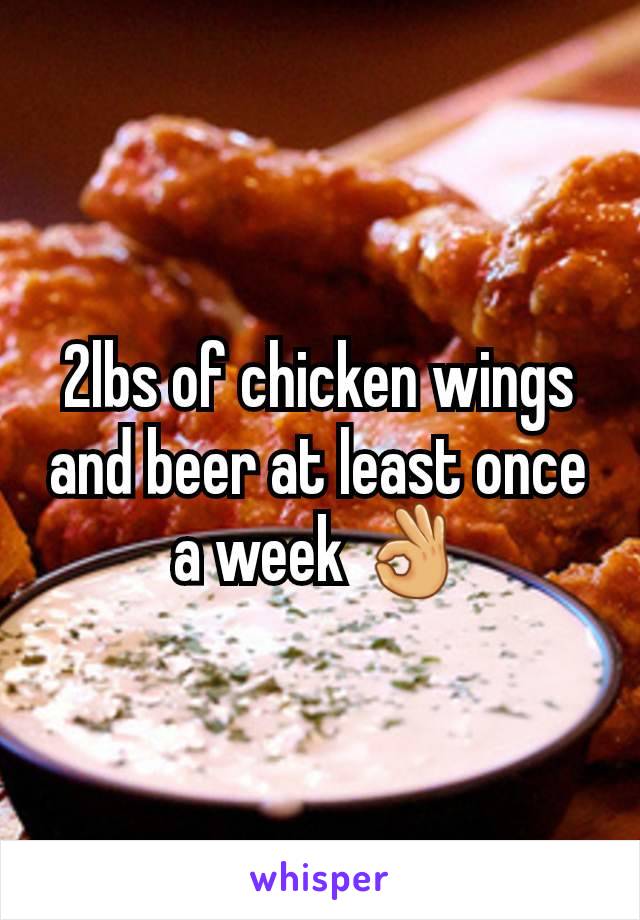 2lbs of chicken wings and beer at least once a week 👌