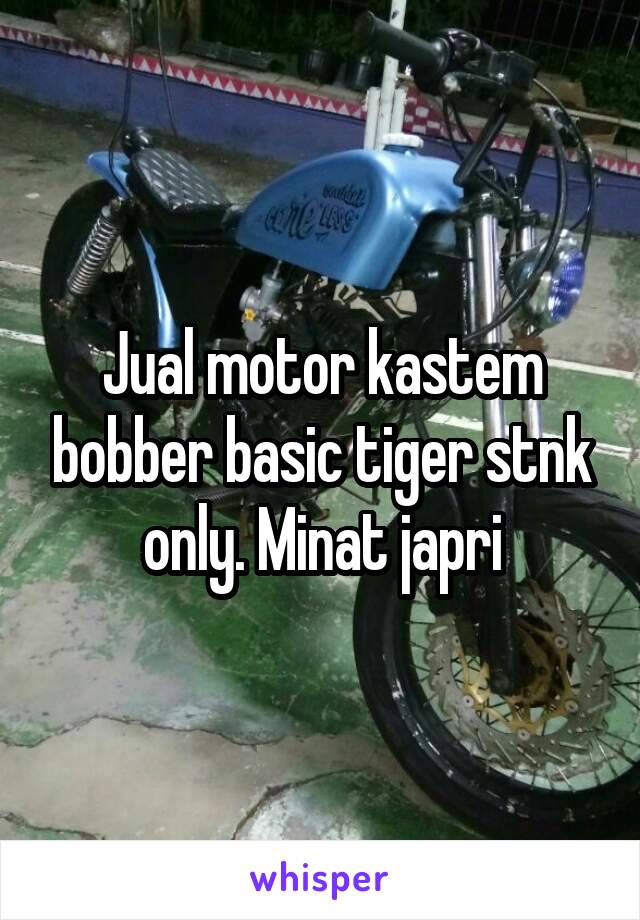 Jual motor kastem bobber basic tiger stnk only. Minat japri
